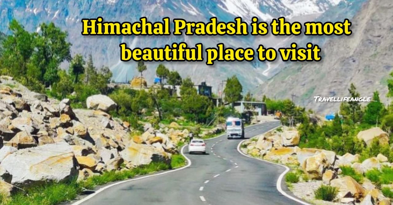 हिमाचल प्रदेश है घूमने के लिए सबसे सुन्दर स्थान Himachal Pradesh is the most beautiful place to visit