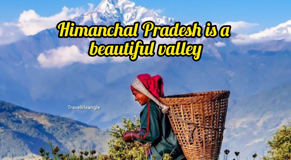 हिमाचल प्रदेश है एक हसीन वादियां Himachal Pradesh is a beautiful valley