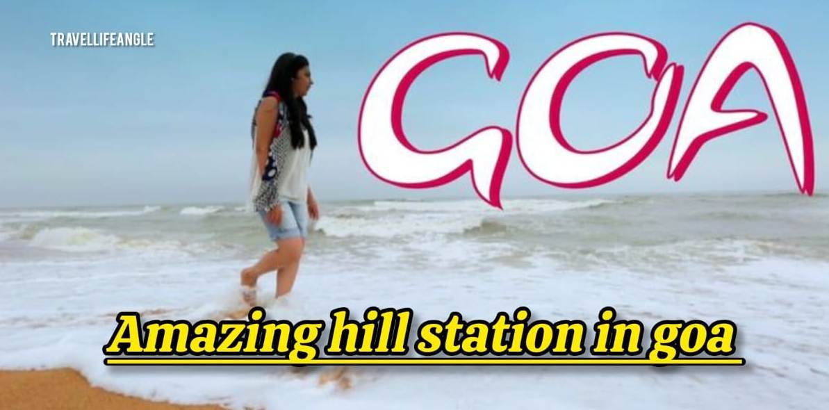 अदभुत हिल स्टेशन गोवा Amazing Hill Station Goa