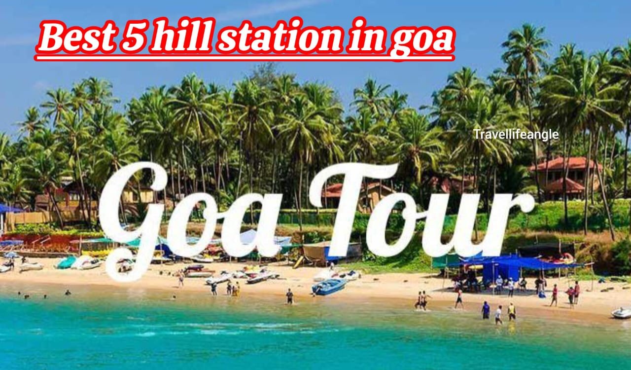 गोवा के बेहतरीन 5 हिल स्टेशन Best 5 hill stations of Goa