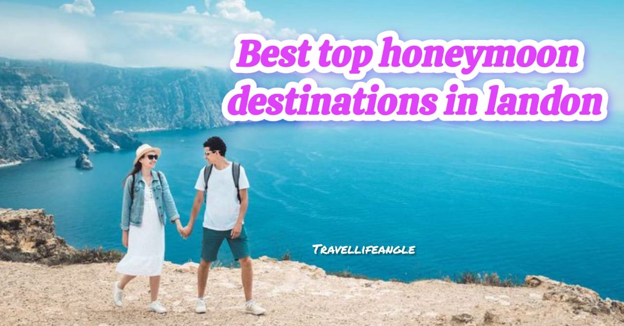Best Top honeymoon destination in landan लंदन में सर्वश्रेष्ठ शीर्ष हनीमून स्थल
