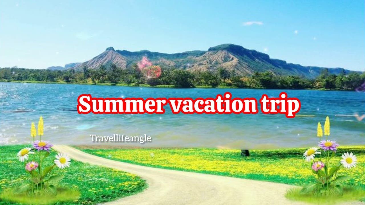 Summer vacation tips एक बार जरुर देखें आपके सफर को सुनहरा बना देगी