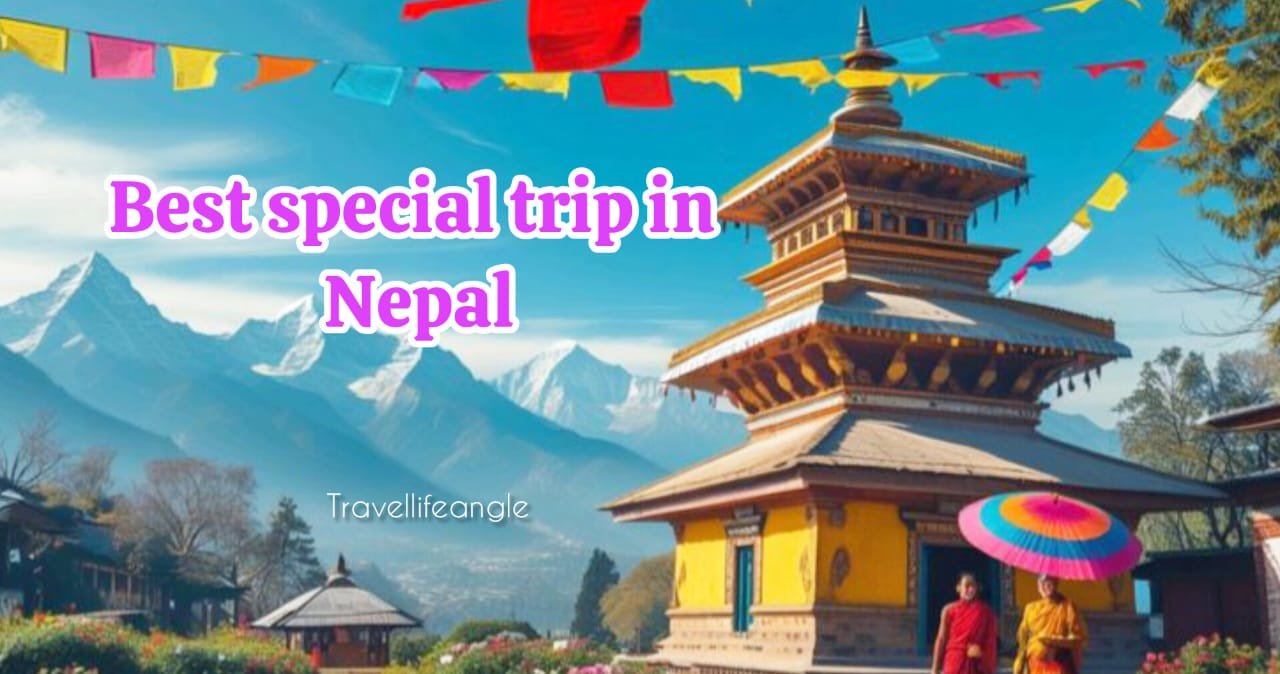 Best special trip in Nepal नेपाल में घूमने के लिए सबसे सुंदर स्थान
