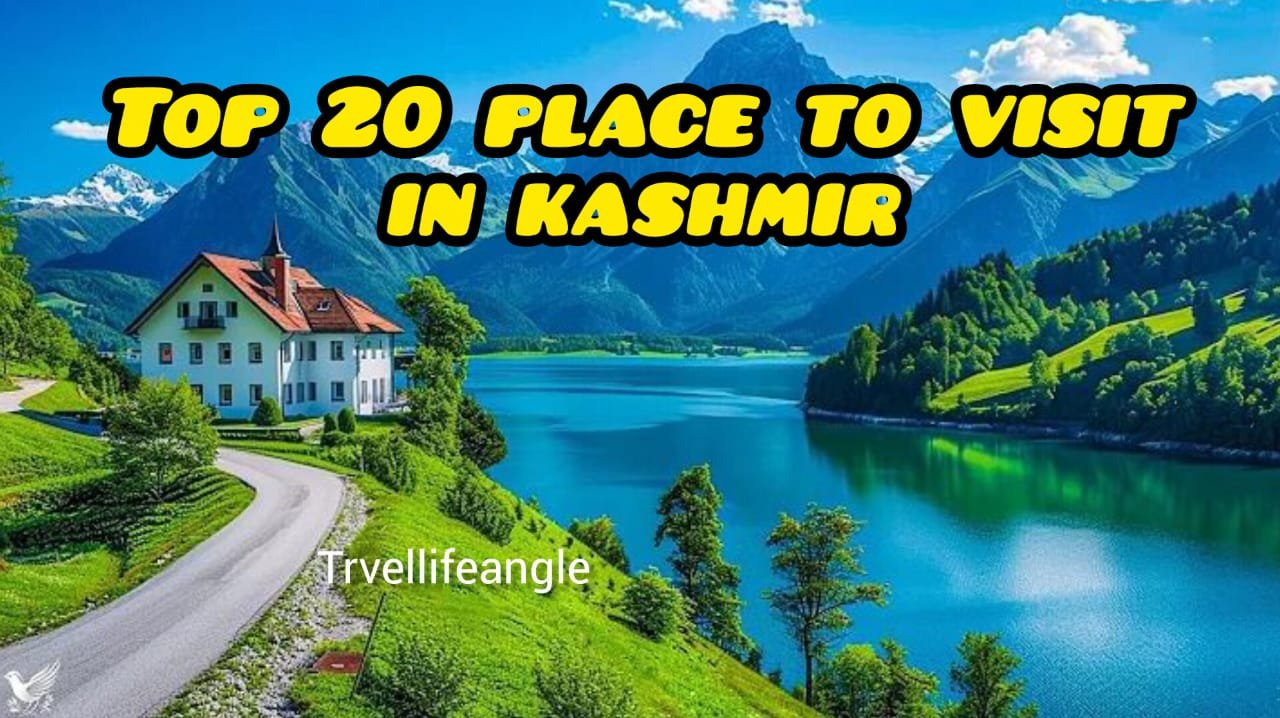 टॉप 20 + कश्मीर में घूमने की जगह Top 20+ places to visit in Kashmir