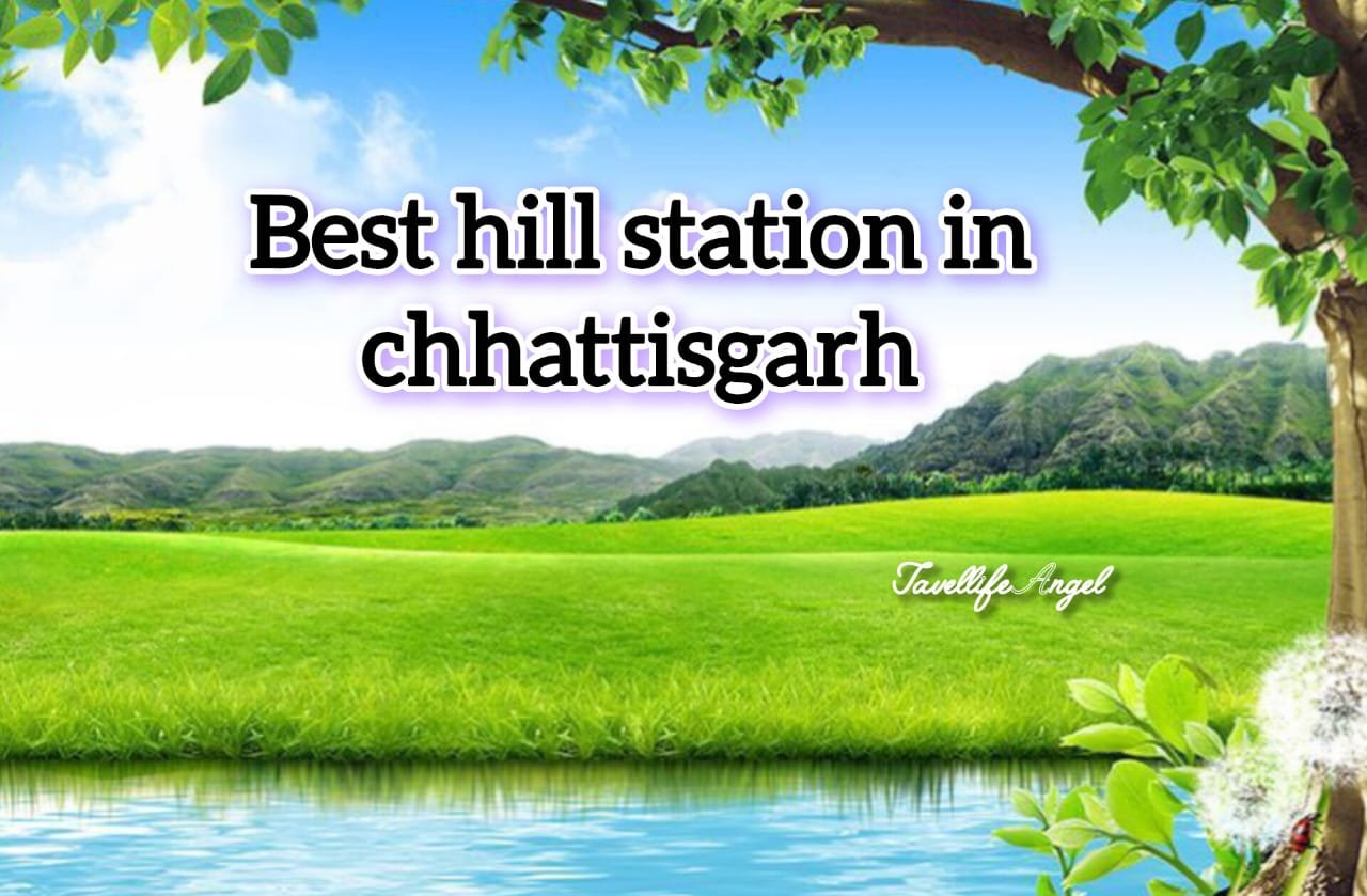 छत्तीसगढ़ के बेस्ट हिल स्टेशन Best Hill Stations in Chhattisgarh