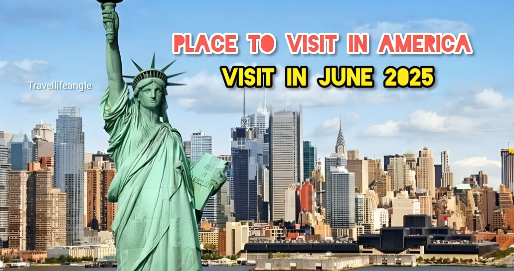 Places to visit in America and best time to visit JUNE 2025