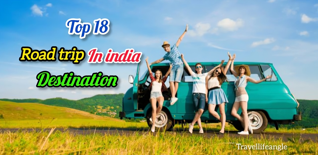 Top 18 Road Trip in India Destinasion Travel Fun 2025